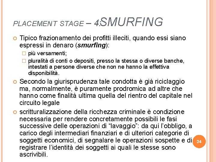 PLACEMENT STAGE – 4: SMURFING Tipico frazionamento dei profitti illeciti, quando essi siano espressi