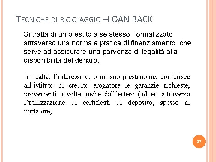 TECNICHE DI RICICLAGGIO –LOAN BACK Si tratta di un prestito a sé stesso, formalizzato