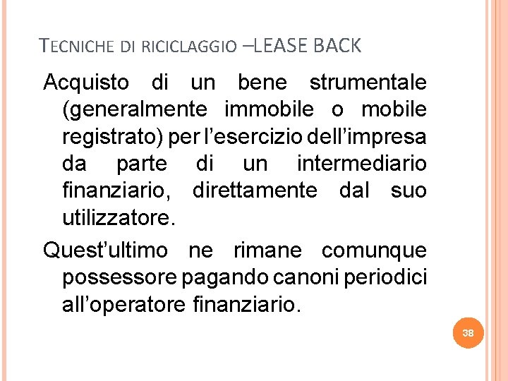 TECNICHE DI RICICLAGGIO –LEASE BACK Acquisto di un bene strumentale (generalmente immobile o mobile