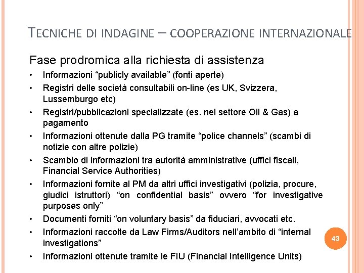 TECNICHE DI INDAGINE – COOPERAZIONE INTERNAZIONALE Fase prodromica alla richiesta di assistenza • •