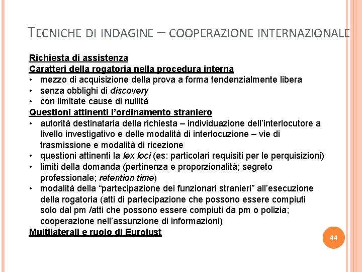 TECNICHE DI INDAGINE – COOPERAZIONE INTERNAZIONALE Richiesta di assistenza Caratteri della rogatoria nella procedura