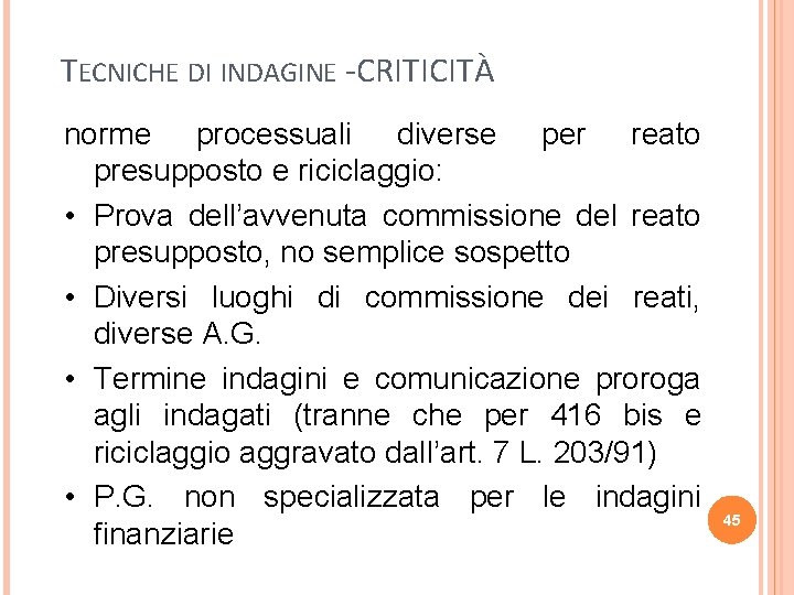 TECNICHE DI INDAGINE -CRITICITÀ norme processuali diverse per reato presupposto e riciclaggio: • Prova