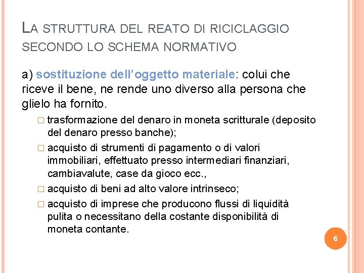 LA STRUTTURA DEL REATO DI RICICLAGGIO SECONDO LO SCHEMA NORMATIVO a) sostituzione dell’oggetto materiale: