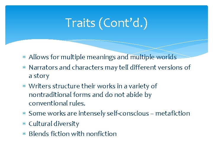 Traits (Cont’d. ) Allows for multiple meanings and multiple worlds Narrators and characters may