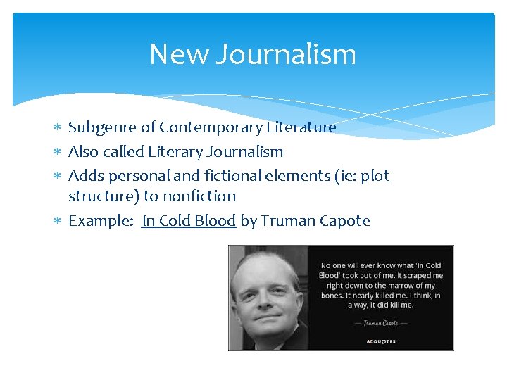 New Journalism Subgenre of Contemporary Literature Also called Literary Journalism Adds personal and fictional
