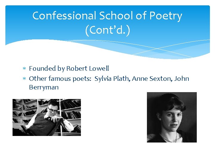 Confessional School of Poetry (Cont’d. ) Founded by Robert Lowell Other famous poets: Sylvia