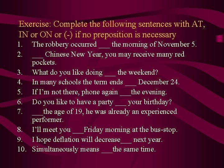 Exercise: Complete the following sentences with AT, IN or ON or (-) if no