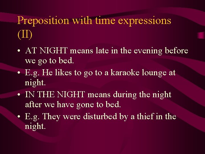 Preposition with time expressions (II) • AT NIGHT means late in the evening before