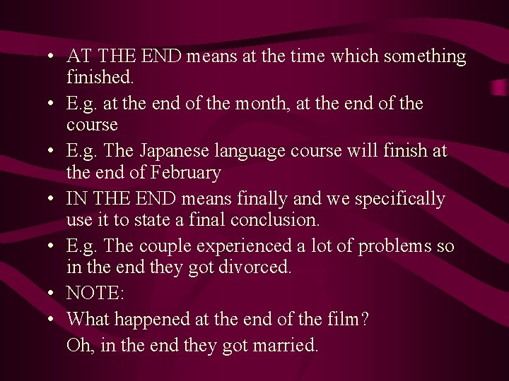  • AT THE END means at the time which something finished. • E.