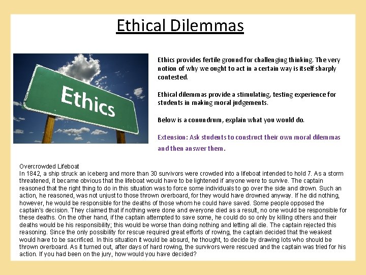 Ethical Dilemmas Ethics provides fertile ground for challenging thinking. The very notion of why