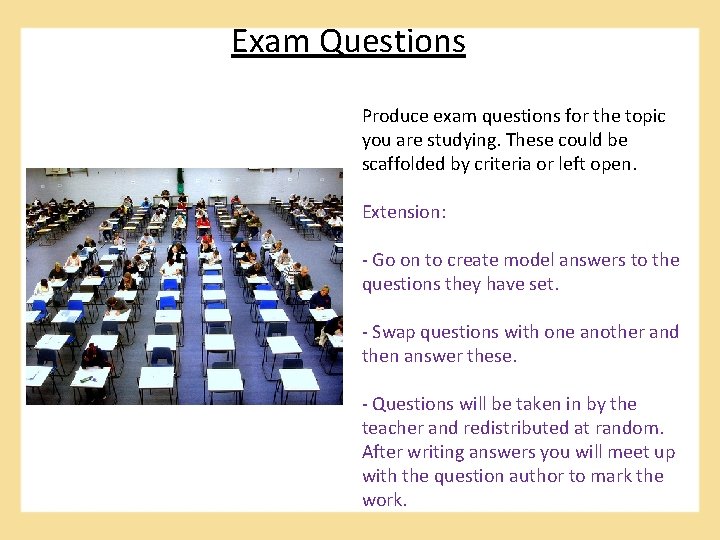 Exam Questions Produce exam questions for the topic you are studying. These could be