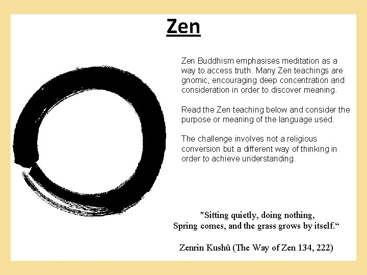 Zen Buddhism emphasises meditation as a way to access truth. Many Zen teachings are