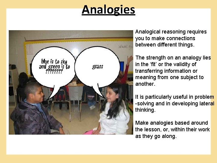 Analogies Analogical reasoning requires you to make connections between different things. The strength on