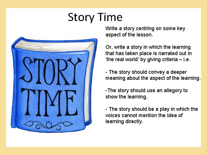 Story Time Write a story centring on some key aspect of the lesson. Or,