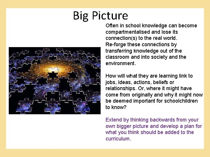 Big Picture Often in school knowledge can become compartmentalised and lose its connection(s) to