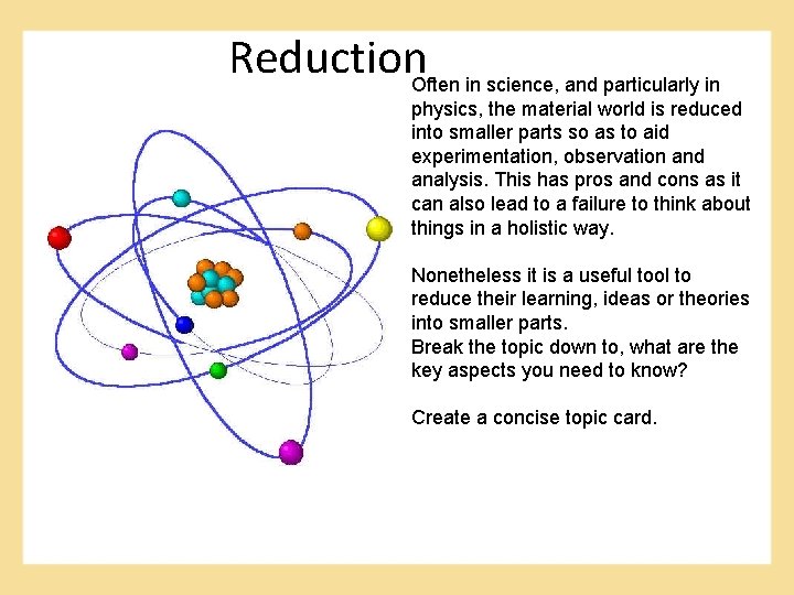 Reduction. Often in science, and particularly in physics, the material world is reduced into