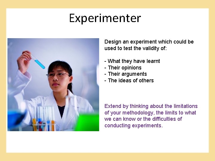 Experimenter Design an experiment which could be used to test the validity of: -