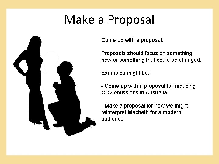 Make a Proposal Come up with a proposal. Proposals should focus on something new