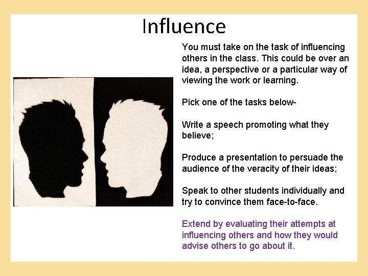 Influence You must take on the task of influencing others in the class. This