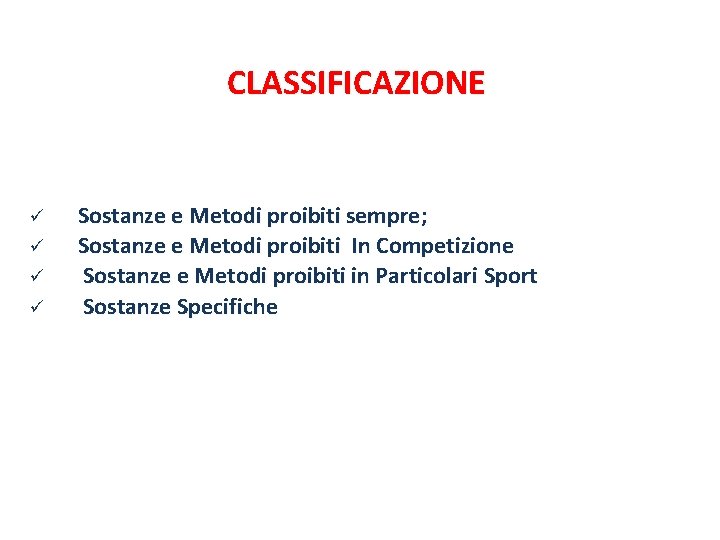 CLASSIFICAZIONE ü ü Sostanze e Metodi proibiti sempre; Sostanze e Metodi proibiti In Competizione