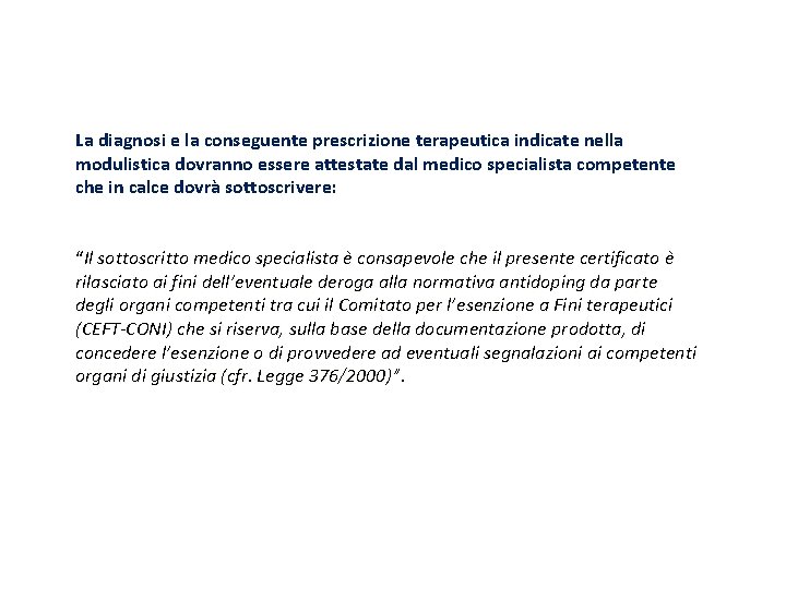 La diagnosi e la conseguente prescrizione terapeutica indicate nella modulistica dovranno essere attestate dal