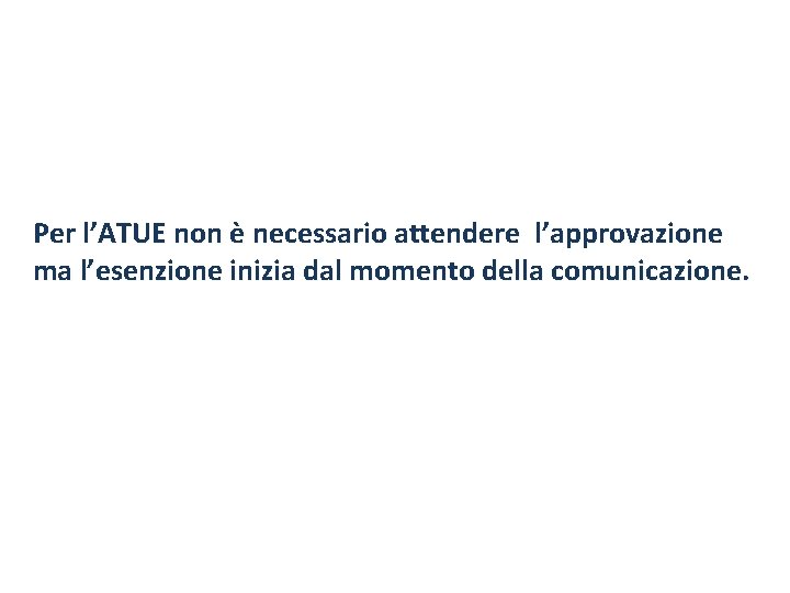 Per l’ATUE non è necessario attendere l’approvazione ma l’esenzione inizia dal momento della comunicazione.