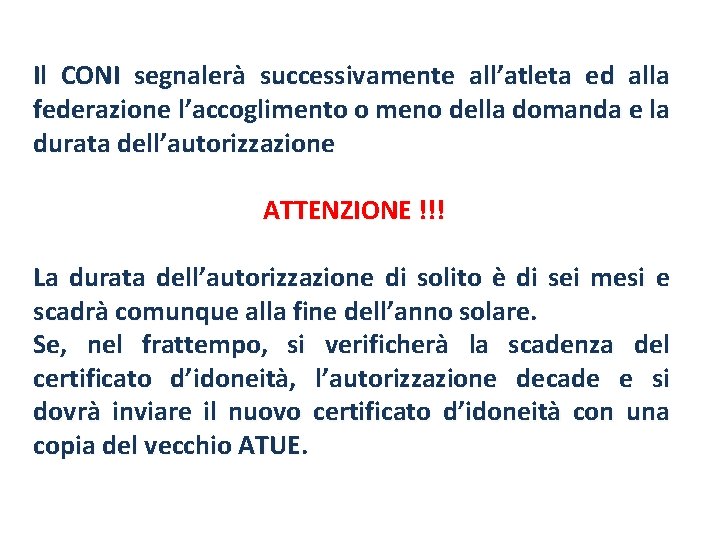 Il CONI segnalerà successivamente all’atleta ed alla federazione l’accoglimento o meno della domanda e