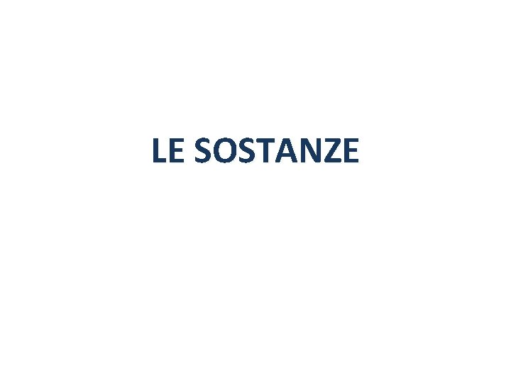 LE SOSTANZE 