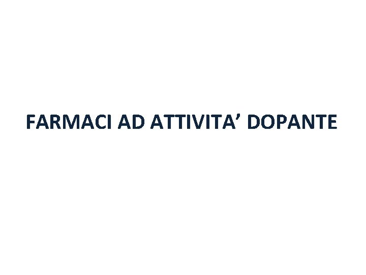 FARMACI AD ATTIVITA’ DOPANTE 