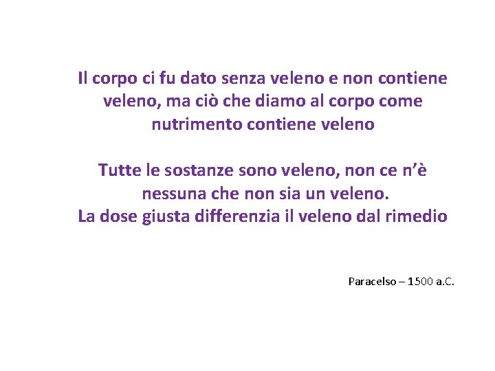 Il corpo ci fu dato senza veleno e non contiene veleno, ma ciò che