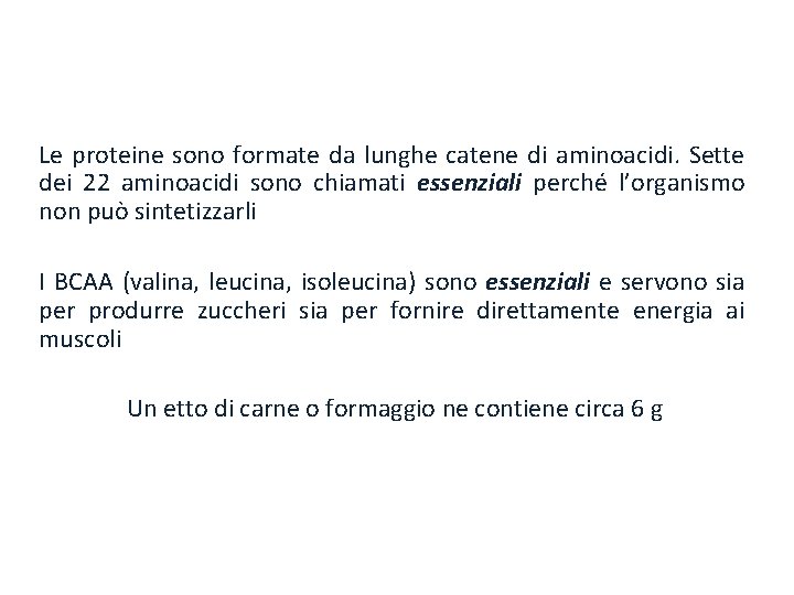 Le proteine sono formate da lunghe catene di aminoacidi. Sette dei 22 aminoacidi sono