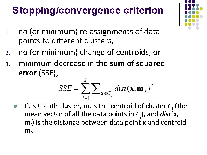 Stopping/convergence criterion no (or minimum) re-assignments of data points to different clusters, no (or