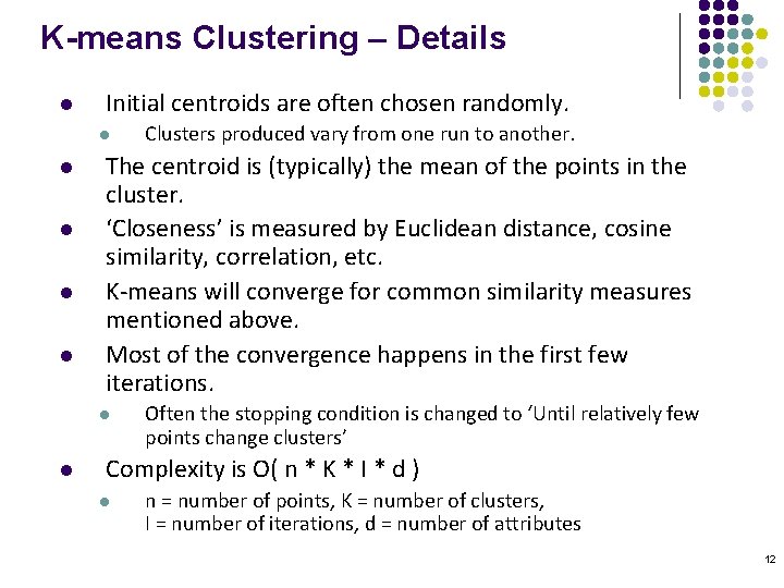 K-means Clustering – Details l Initial centroids are often chosen randomly. l l l