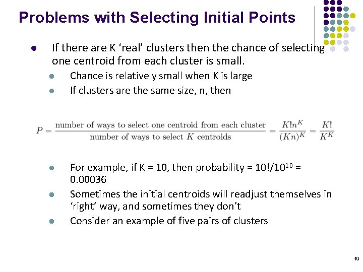 Problems with Selecting Initial Points l If there are K ‘real’ clusters then the