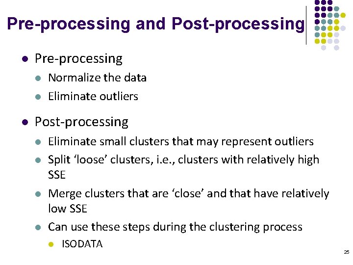 Pre-processing and Post-processing l Pre-processing l l l Normalize the data Eliminate outliers Post-processing