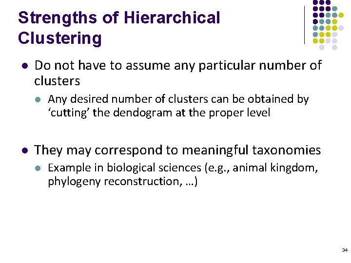 Strengths of Hierarchical Clustering l Do not have to assume any particular number of