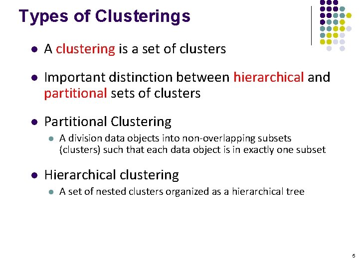 Types of Clusterings l A clustering is a set of clusters l Important distinction