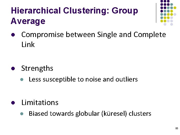 Hierarchical Clustering: Group Average l Compromise between Single and Complete Link l Strengths l