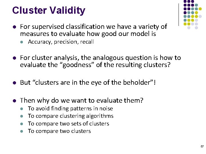 Cluster Validity l For supervised classification we have a variety of measures to evaluate