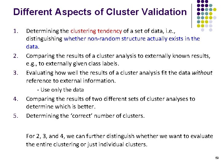 Different Aspects of Cluster Validation 1. 2. 3. 4. 5. Determining the clustering tendency