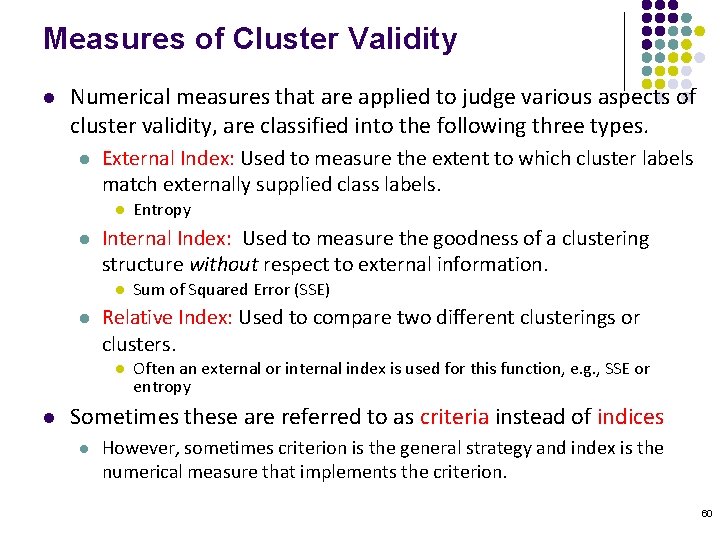 Measures of Cluster Validity l Numerical measures that are applied to judge various aspects