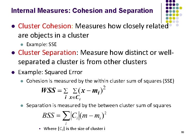 Internal Measures: Cohesion and Separation l Cluster Cohesion: Measures how closely related are objects