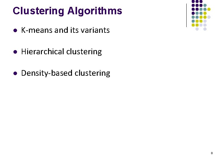 Clustering Algorithms l K-means and its variants l Hierarchical clustering l Density-based clustering 8