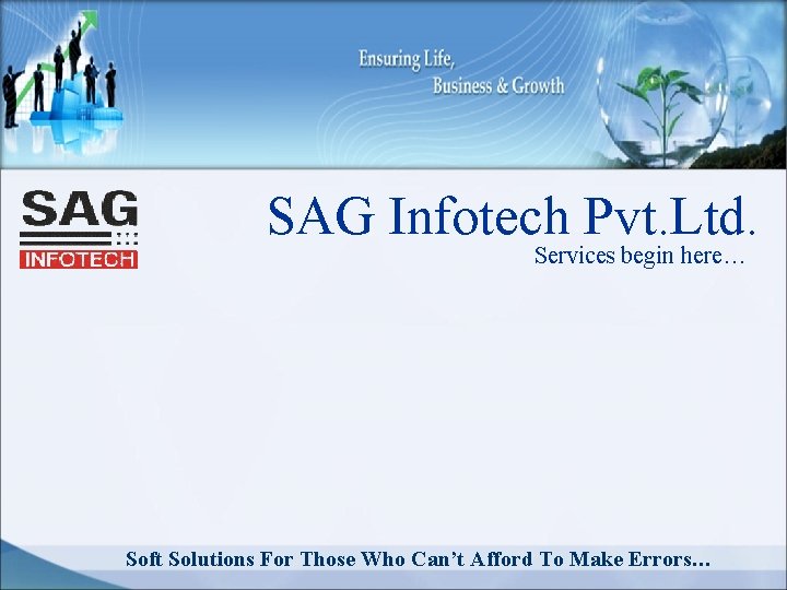 SAG Infotech Pvt. Ltd. Services begin here… Soft Solutions For Those Who Can’t Afford
