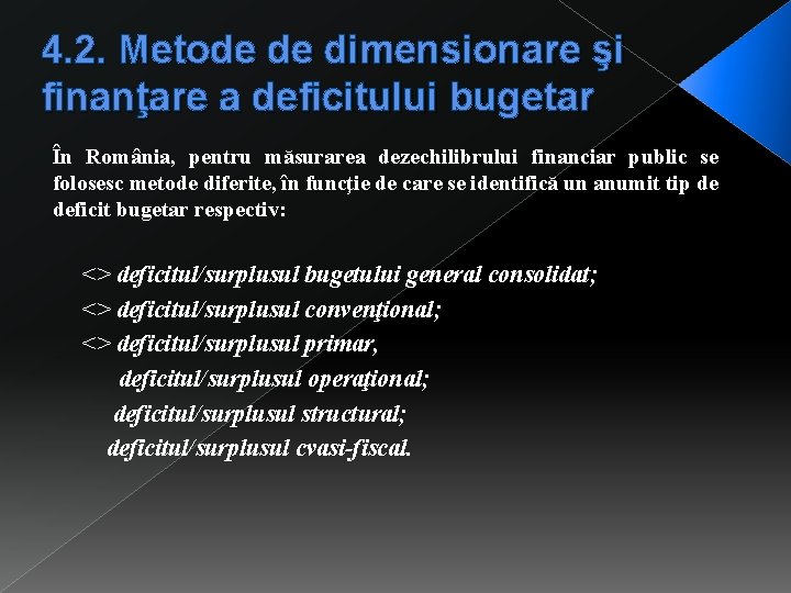 4. 2. Metode de dimensionare şi finanţare a deficitului bugetar În România, pentru măsurarea