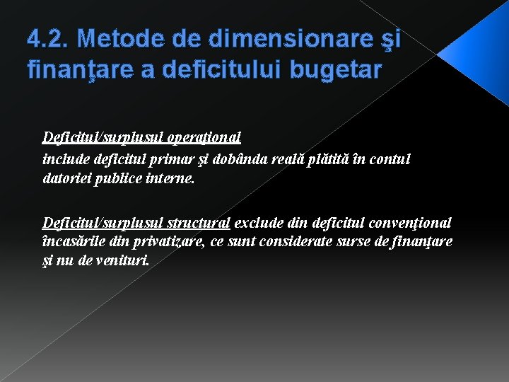 4. 2. Metode de dimensionare şi finanţare a deficitului bugetar Deficitul/surplusul operaţional include deficitul