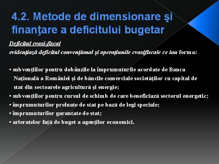 4. 2. Metode de dimensionare şi finanţare a deficitului bugetar Deficitul cvasi-fiscal evidenţiază deficitul