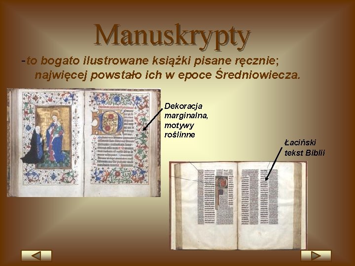 Manuskrypty -to bogato ilustrowane książki pisane ręcznie; najwięcej powstało ich w epoce Średniowiecza. Dekoracja