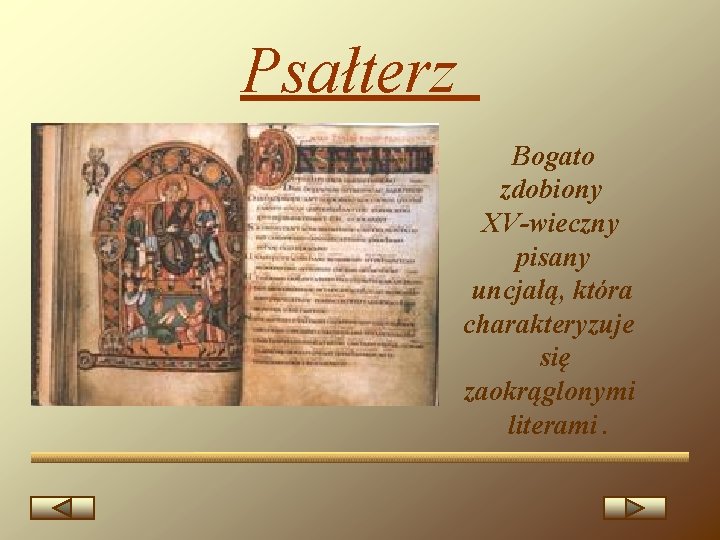 Psałterz Bogato zdobiony XV-wieczny pisany uncjałą, która charakteryzuje się zaokrąglonymi literami. 