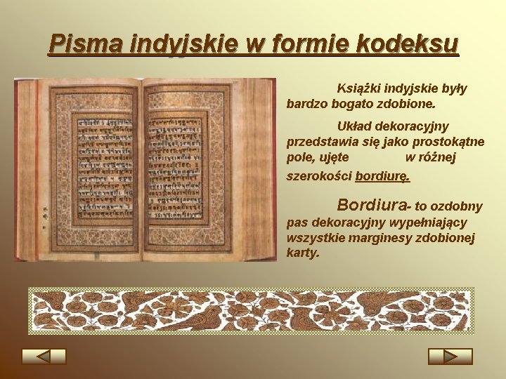 Pisma indyjskie w formie kodeksu Książki indyjskie były bardzo bogato zdobione. Układ dekoracyjny przedstawia